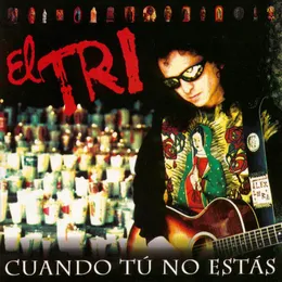 Cuando tú no estás von El Tri – Album Cover