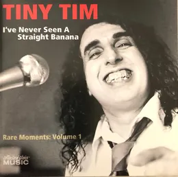 I've Never Seen A Straight Banana: Rare Moments: Volume 1 von Tiny Tim – Album Cover