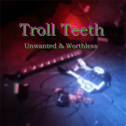 Unwanted and Worthless von Troll Teeth – Album Cover