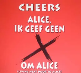 Alice, ik geef geen X om Alice / Cheers, ik geef geen X om Cheers von Cheers – Cover