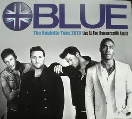 The Roulette Tour 2013 (Live at the Hammersmith Apollo) von Blue – Album Cover