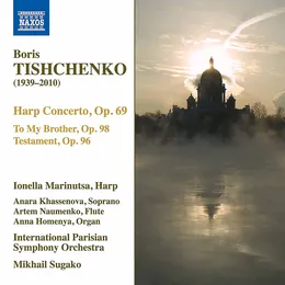 Harp Concerto, Op. 69 / To My Brother, Op. 98 / Testament, Op. 96 von Борис Тищенко – Album Cover