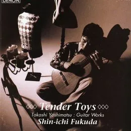 Tender Toys: Takashi Yoshimatsu Guitar Works von 吉松隆 – Album Cover