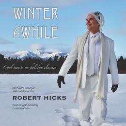 Winter Awhile - Cool Twists on Holiday Classics von Robert Hicks – Album Cover