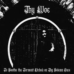 To Soothe the Torment Etched on Thy Solemn Face von Thy Woe – Album Cover