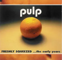 Freshly Squeezed …The Early Years von Pulp – Album Cover