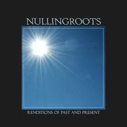 Renditions of Past and Present von nullingroots – Album Cover