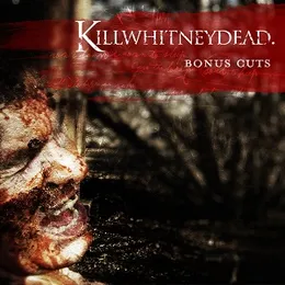 Bonus Cuts von Killwhitneydead. – Album Cover