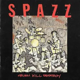 Crush Kill Destroy von Spazz – Album Cover