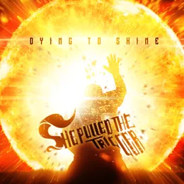 Dying to Shine von She Pulled The Trigger – Cover