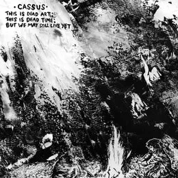 This Is Dead Art; This Is Dead Time; But We May Still Live Yet von Cassus – Album Cover