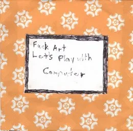 Fuck Art Let's Play With Computer von Esc – Album Cover