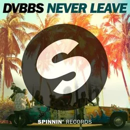 Never Leave (extended mix) von DVBBS – Album Cover