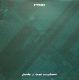 Ghosts of Dead Aeroplanes von Prolapse – Album Cover