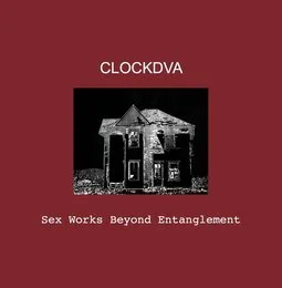 Sex Works Beyond Entanglement von Clock DVA – Album Cover