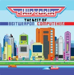 Chiptopia: The Best of 8 Bit Weapon & ComputeHer von 8 Bit Weapon – Cover