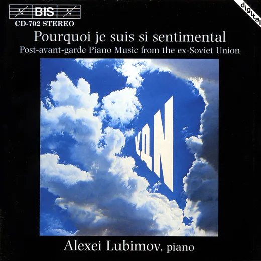 Pourquoi je suis si sentimental: Post-avant-garde Piano Music from the ex-Soviet Union