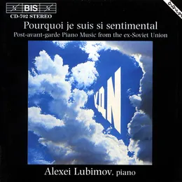 Pourquoi je suis si sentimental: Post-avant-garde Piano Music from the ex-Soviet Union von Алексей Любимов – Album Cover