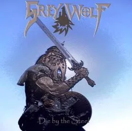 Die by the Steel von Grey Wolf – Cover