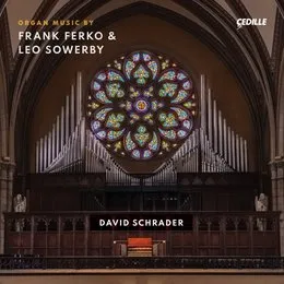Organ Music by Frank Ferko & Leo Sowerby von David Schrader – Album Cover