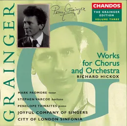 The Grainger Edition, Volume Three: Works for Chorus and Orchestra von Percy Grainger – Album Cover