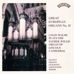 Great European Organs, No. 15: Colin Walsh Plays the Father Willis Organ of Lincoln Cathedral von Charles‐Marie Widor – Album Cover