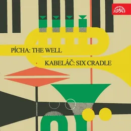 Pícha: The Well - Kabeláč: Six Cradle von Miloslav Kabeláč – Album Cover
