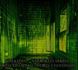 Naturaleza Muerta / Indirect Euthanasia / Without Sadness / Catalepsia von Indirect Euthanasia – Album Cover