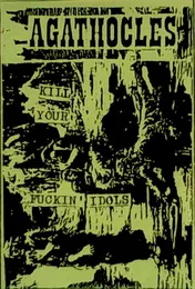 Kill Your Fucking Idols von Agathocles – Album Cover