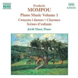 Piano Music, Volume 1: Cançons i danses / Charmes / Scenes d'enfants von Frederic Mompou – Album Cover