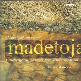 Orchestral Works 1: I Have Fought My Battle von Leevi Madetoja – Album Cover