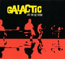 Late for the Future von Galactic – Album Cover