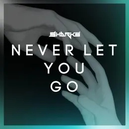 Never Let You Go von Sharks – Cover