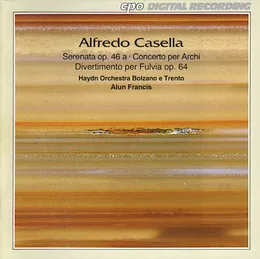 Serenata Op. 46a / Concerto Per Archi / Divertimento Per Fulvia Op. 64 von Alfredo Casella – Album Cover