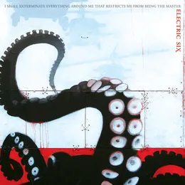 I Shall Exterminate Everything Around Me That Restricts Me From Being the Master von Electric Six – Album Cover