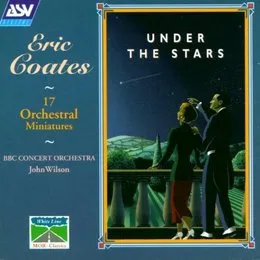 Under The Stars (17 Orchestral Miniatures) von Eric Coates – Album Cover