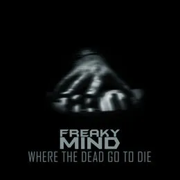 Where the Dead Go to Die von Freaky Mind – Cover