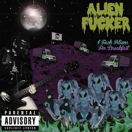 I Fuck Aliens For Breakfast von Alien Fucker – Cover