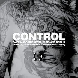 Over Maschinenfest, Paris and Berlin (Nudity, Blinded Eyes and Burning Gear) von Control – Album Cover