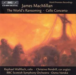 The World's Ransoming / Cello Concerto von Sir James MacMillan – Album Cover