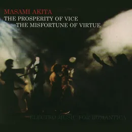 The Prosperity of Vice, the Misfortune of Virtue: Electro‐Music for Romantica von 秋田昌美 – Album Cover