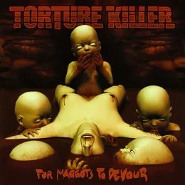 For Maggots to Devour von Torture Killer – Album Cover