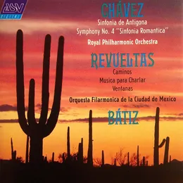 Chávez: Sinfonia de Antigona / Symphony no. 4 "Sinfonia Romantica" / Revueltas: Caminos / Musica para Charlar / Ventanas von Carlos Chávez – Album Cover