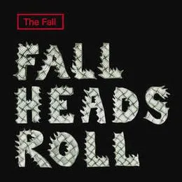 Fall Heads Roll von The Fall – Album Cover
