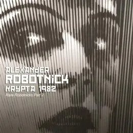 Krypta 1982: Rare Robotnicks, Part 2 von Alexander Robotnick – Album Cover
