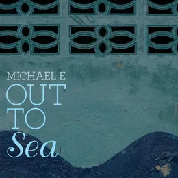Out To Sea von Michael E – Album Cover