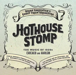 Hothouse Stomp - The Music of 1920s Chicago and Harlem von Ghost Train Orchestra – Album Cover