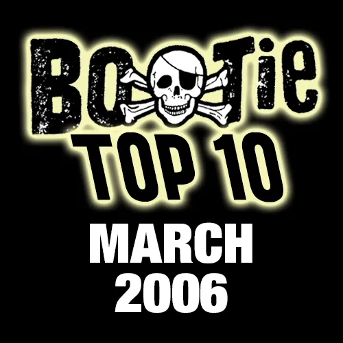 Bootie Top 10 – March 2006
