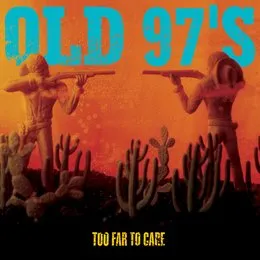 Too Far to Care von Old 97’s – Album Cover