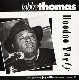 Hoodoo Party: Legendary Jay Miller Sessions, Volume 56 von Tabby Thomas – Album Cover